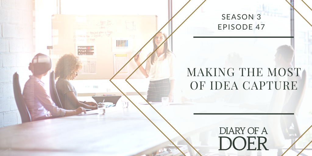 Season 3 Episode 47: Making the Most of Idea Capture